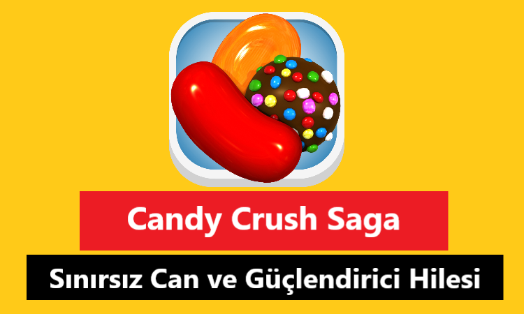 candy crush saga sınırsız can ve güçlendirici hilesi